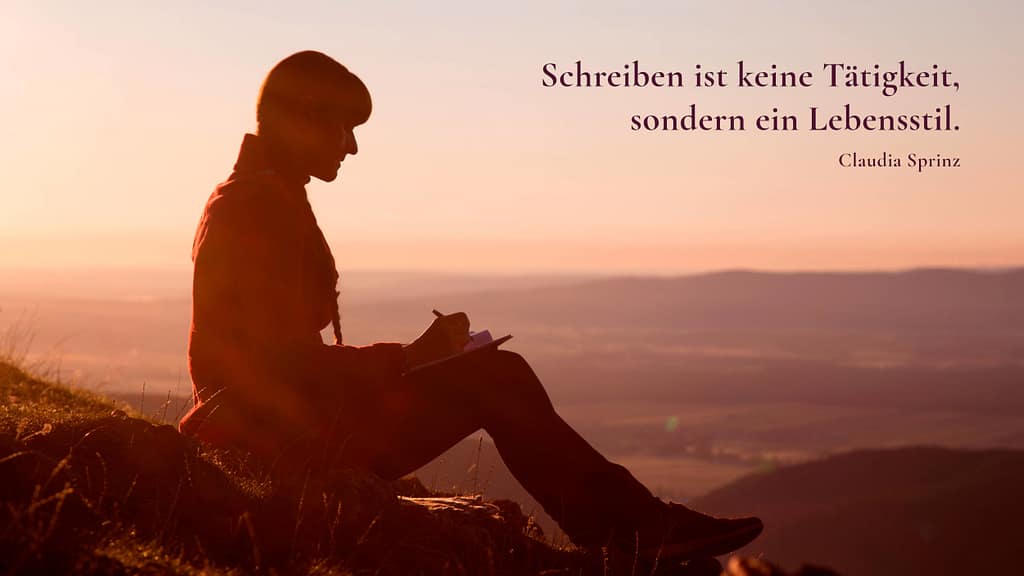 Claudia Sprinz im Sonnenuntergang, daneben das Zitat: Schreiben ist keine Tätigkeit, sondern ein Lebensstil.